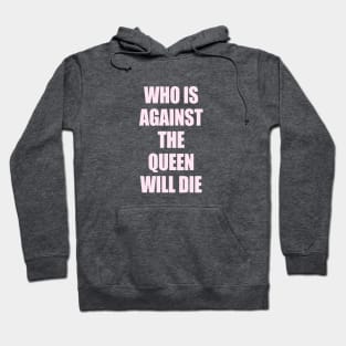 who is against the queen will die Hoodie